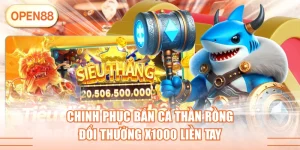 Chinh Phục Bắn Cá Thần Rồng Đổi Thưởng X1000 Liền Tay