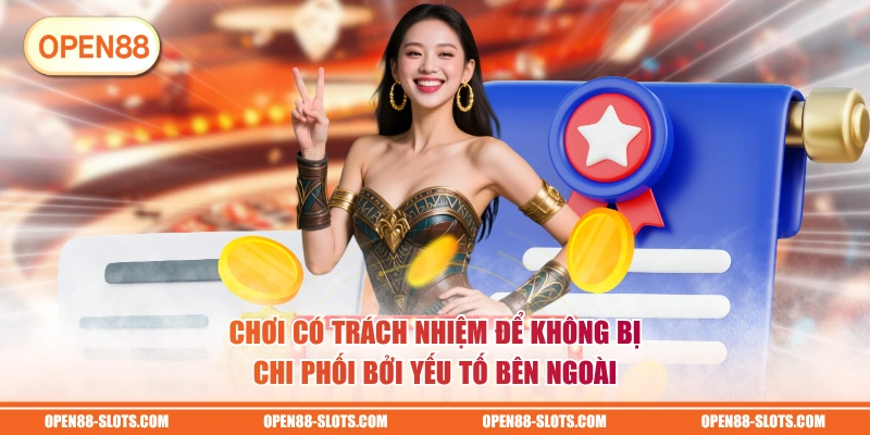 Chơi có trách nhiệm để không bị chi phối bởi yếu tố bên ngoài