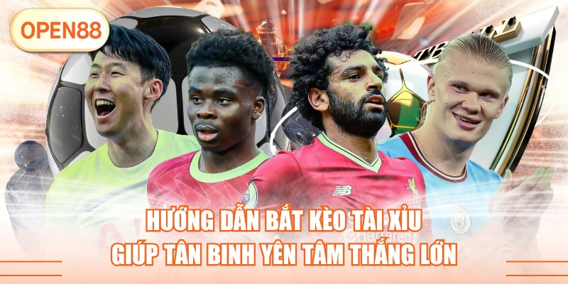 Hướng Dẫn Bắt Kèo Tài Xỉu Giúp Tân Binh Yên Tâm Thắng Lớn
