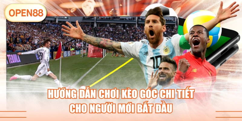 Hướng Dẫn Chơi Kèo Góc Chi Tiết Cho Người Mới Bắt Đầu