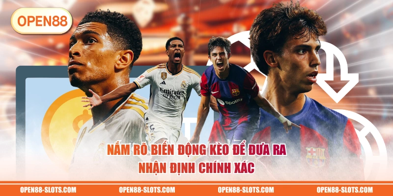 Nắm rõ biến động kèo để đưa ra nhận định chính xác