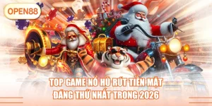 Top Game Nổ Hũ Rút Tiền Mặt Đáng Thử Nhất Trong 2026